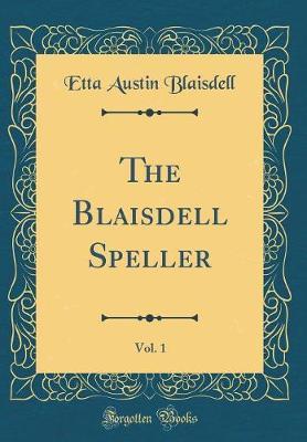 The Blaisdell Speller, Vol. 1 (Classic Reprint) by Etta Austin Blaisdell image