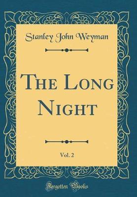 The Long Night, Vol. 2 (Classic Reprint) by Stanley John Weyman image