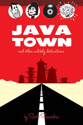 Java Town and Other Unlikely Destinations by Scott Saavedra