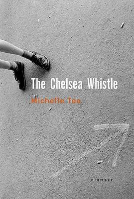 The Chelsea Whistle / Michelle Tea. by Michelle Tea image