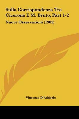 Sulla Corrispondenza Tra Cicerone E M. Bruto, Part 1-2: Nuove Osservazioni (1905) by Vincenzo D'Addozio image