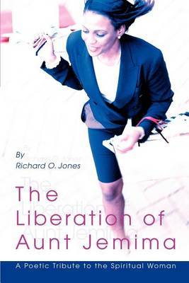 The Liberation of Aunt Jemima: A Poetic Tribute to the Spiritual Woman by Richard O Jones image