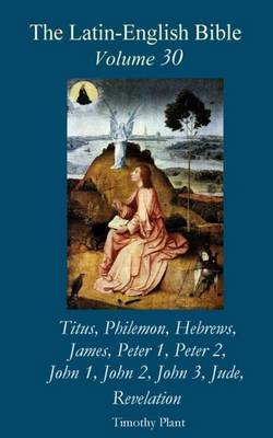 The Latin-English Bible - Vol 30: Titus - Jude, Revelation by Timothy Plant image