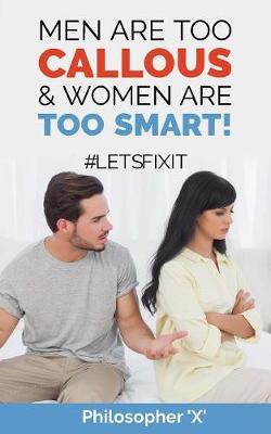 Men Are Too Callous & Women Are Too Smart! by Philosopher X image