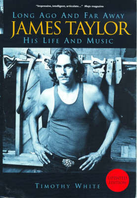 James Taylor: Long Ago and Far Away - His Life and Music by Timothy White image
