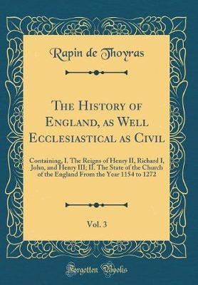 The History of England, as Well Ecclesiastical as Civil, Vol. 3 by Rapin De Thoyras image