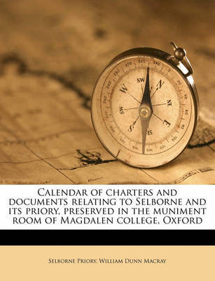 Calendar of Charters and Documents Relating to Selborne and Its Priory, Preserved in the Muniment Room of Magdalen College, Oxford Volume 2 on Paperback by Selborne Priory