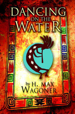 Dancing on the Water on Hardback by H. Max Wagoner