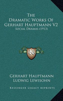 The Dramatic Works of Gerhart Hauptmann V2: Social Dramas (1913) by Gerhart Hauptmann image