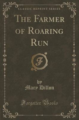 The Farmer of Roaring Run (Classic Reprint) by Mary Dillon image