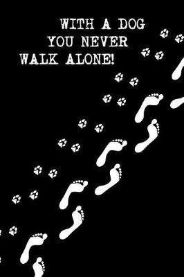 With a Dog You Never Walk Alone! by Notebooks Journals Xlpress image