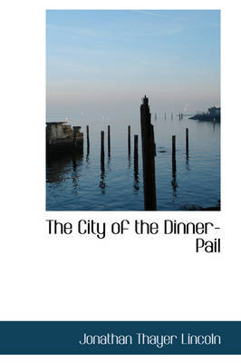 The City of the Dinner-Pail by Jonathan Thayer Lincoln image