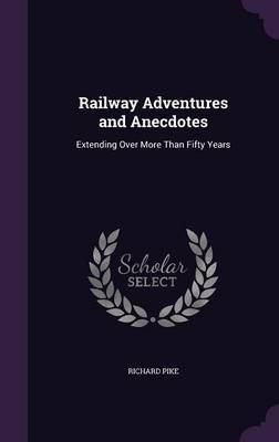 Railway Adventures and Anecdotes by Richard Pike image