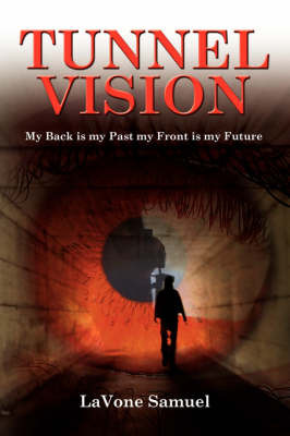 Tunnel Vision: My Back Is My Past My Front Is My Future by Lavone Samuel image