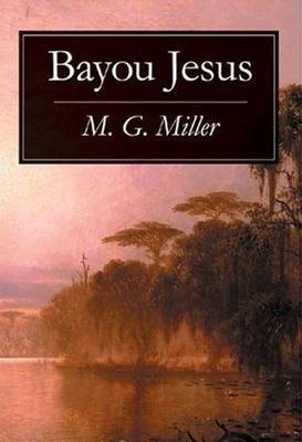 Bayou Jesus by M.G. Miller image
