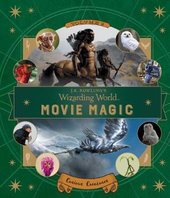J.K. Rowling's Wizarding World: Movie Magic Volume Two: Curious Creatures by Ramin Zahed image