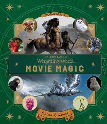 J.K. Rowling's Wizarding World: Movie Magic Volume Two: Curious Creatures on Hardback by Ramin Zahed