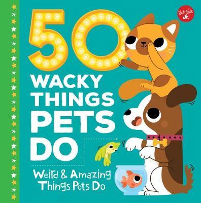 50 Wacky Things Pets Do by Heidi Fiedler image