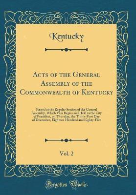 Acts of the General Assembly of the Commonwealth of Kentucky, Vol. 2 by Kentucky Kentucky image