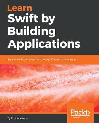 Learn Swift by Building Applications by Emil Atanasov image