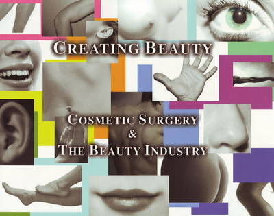 Creating Beauty: Cosmetic Surgery and the Beauty Industry by George Brennan image