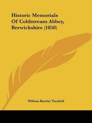 Historic Memorials Of Coldstream Abbey, Berwickshire (1850) by William Barclay Turnbull image