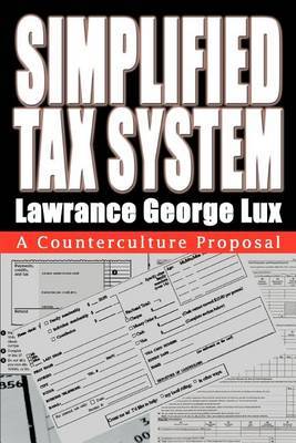 Simplified Tax System: A Counterculture Proposal by Lawrance George Lux image