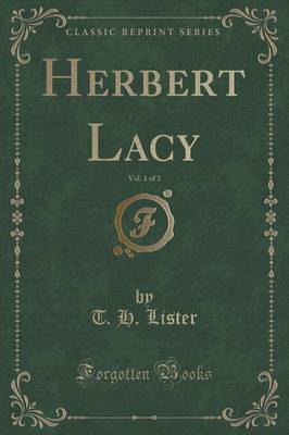 Herbert Lacy, Vol. 1 of 3 (Classic Reprint) by T H Lister