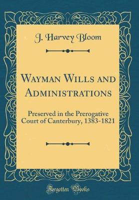 Wayman Wills and Administrations by J.Harvey Bloom image