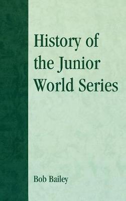 History of the Junior World Series by Bob Bailey image