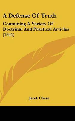 A Defense of Truth: Containing a Variety of Doctrinal and Practical Articles (1841) by Jacob Chase image