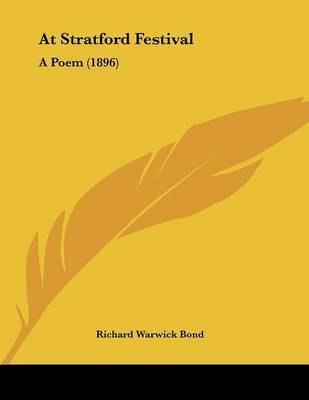 At Stratford Festival: A Poem (1896) on Paperback by Richard Warwick Bond