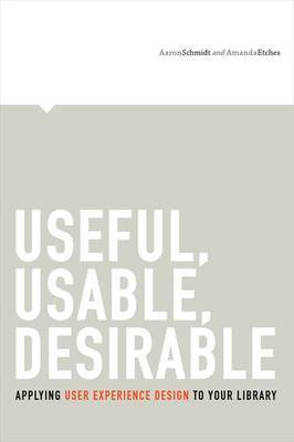 Useful, Usable, Desirable by Aaron Schmidt