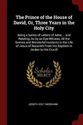 The Prince of the House of David, Or, Three Years in the Holy City by Joseph Holt Ingraham image