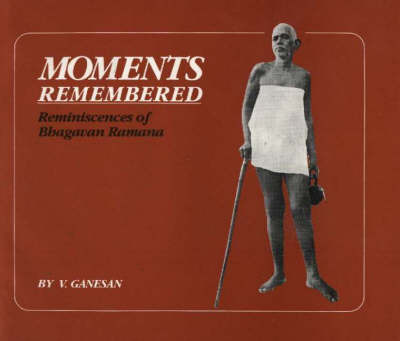Moments Remembered: Reminiscences of Bhagavan Ramana by V. Ganesan image