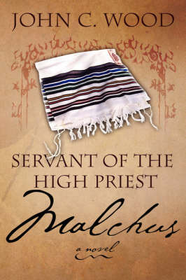 Servant of the High Priest: Malchus on Paperback by John C Wood, Sir