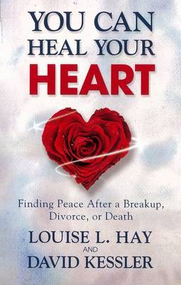You Can Heal Your Heart: Finding Peace After a Breakup, Divorce or Death by Louise L. Hay image