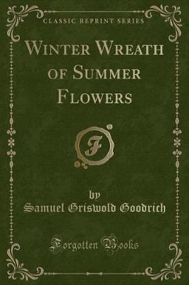 Winter Wreath of Summer Flowers (Classic Reprint) by Samuel Griswold Goodrich image