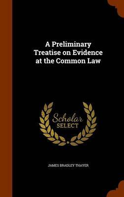 A Preliminary Treatise on Evidence at the Common Law by James Bradley Thayer image