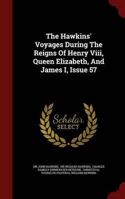 The Hawkins' Voyages During the Reigns of Henry VIII, Queen Elizabeth, and James I, Issue 57 by Sir John Hawkins image