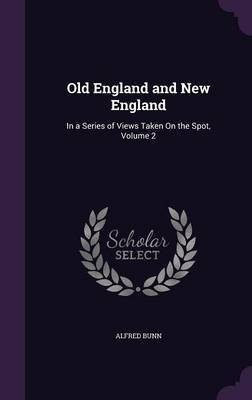 Old England and New England on Hardback by Alfred Bunn