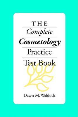 The Complete Cosmetology Practice Test Book by Dawn M. Waldock image