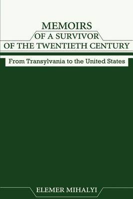 Memoirs of a Survivor of the Twentieth Century: From Transylvania to the United States by Elemer Mihalyi image