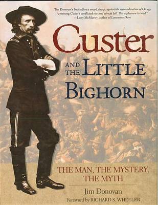 Custer and the Little Bighorn: The Man, the Mystery, the Myth by Jim Donovan image