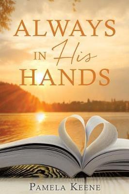 Always in His Hands by Pamela Keene