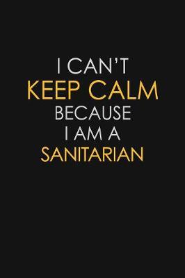 I Can't Keep Calm Because I Am A Sanitarian by Blue Stone Publishers image