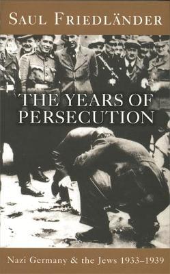 Nazi Germany And The Jews: The Years Of Persecution by Saul Friedlander