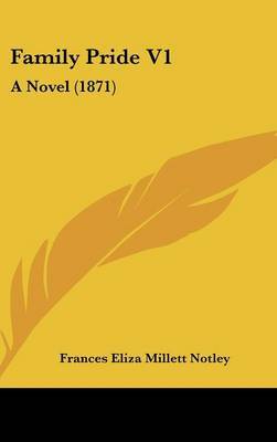 Family Pride V1: A Novel (1871) by Frances Eliza Millett Notley image