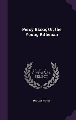 Percy Blake; Or, the Young Rifleman by Michael Rafter image