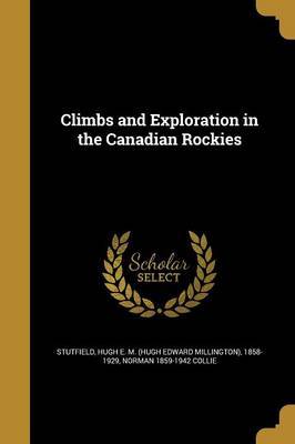 Climbs and Exploration in the Canadian Rockies on Paperback by Norman 1859-1942 Collie